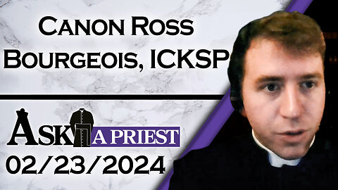 Ask A Priest Live with Canon Ross Bourgeois, ICKSP - 2/23/24