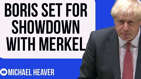 Boris Set For SHOWDOWN With Merkel