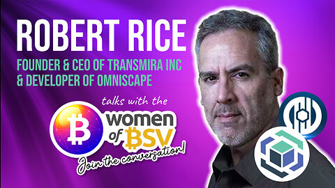 Robert Rice - CEO Omniscape - AR and VR on Bitcoin SV - Conversation #40 with the Women of BSV