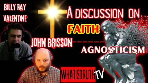 #175 A Discussion on Faith and Agnosticism W/ John Brisson and Billy Ray Valentine