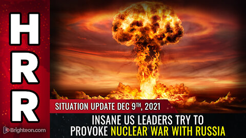 Situation Update, Dec 9, 2021 - Insane US leaders try to provoke NUCLEAR WAR with RUSSIA