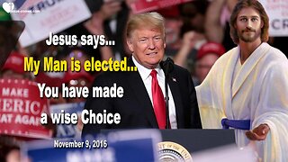 November 9, 2016 🇺🇸 JESUS SAYS... My Man is elected, you have made a wise Choice