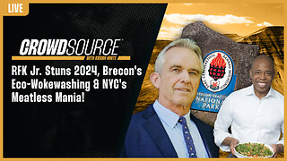 The CrowdSource Podcast LIVE: RFK Jr. Stuns 2024, Brecon's Eco-Wokewashing & NYC's Meatless Mania!