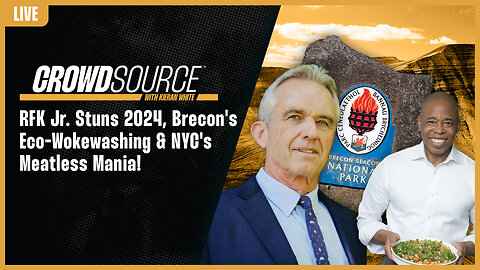 The CrowdSource Podcast LIVE: RFK Jr. Stuns 2024, Brecon's Eco-Wokewashing & NYC's Meatless Mania!