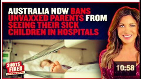 Australia now BANS Unvaxxed Parents from Seeing their Sick Children in Hospitals