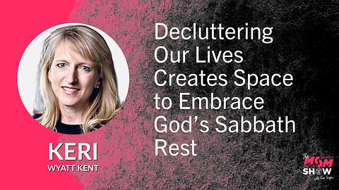 Ep. 562 - Decluttering Our Lives Creates Space to Embrace God’s Sabbath Rest - Keri Wyatt Kent