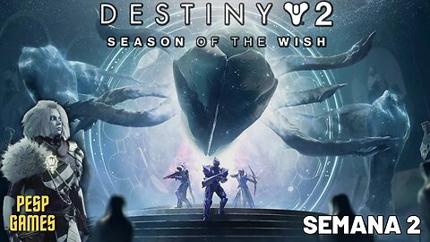 Destiny 2 - Temporada dos Desejos: Te Desejo Tudo de Bom | Semana 2 (New Season)