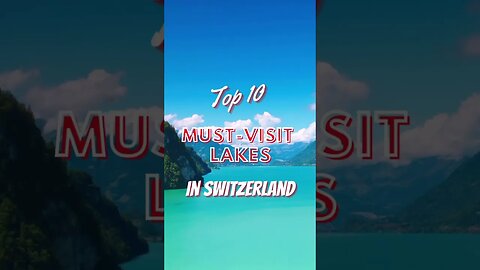 the top 10 MUST-VISIT Lakes in Switzerland this summer!