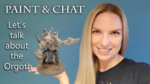 Paint & Chat - Let's talk about the Orgoth