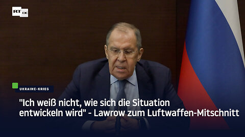 "Ich weiß nicht, wie sich die Situation entwickeln wird" – Lawrow zum Luftwaffen-Mitschnitt