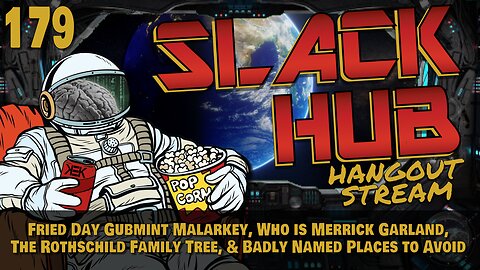 Slack Hub 179: Fried Day Gubmint Malarkey, Who is Merrick Garland, The Rothschild Family Tree, & Badly Named Places to Avoid