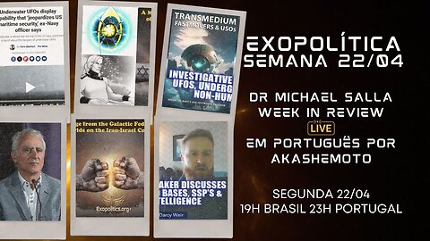 Exopolítica Semana 22 Abr 2024, Dr Michael Salla, Week in Review - EM PORTUGUÊS
