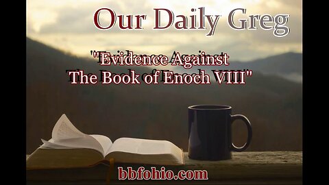 033 "Evidence Against The Book of Enoch VIII" (Exodus 23:1) Our Daily Greg