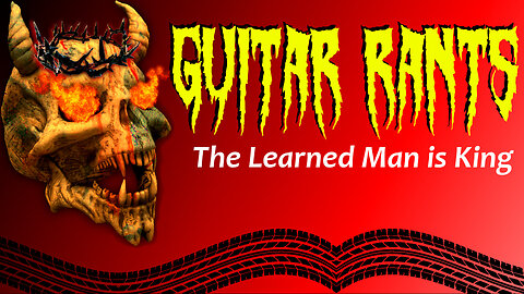 EP.636: Guitar Rants - The Learned Man is King