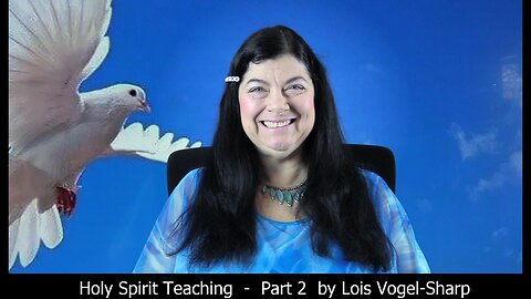 Holy Spirit Teaching - Part 2 By Lois Vogel-Sharp 11-4-2022