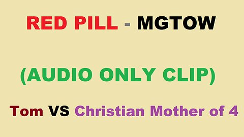 MGTOW Legendary Audio Clips - Tom VS 'Christian' Mother of FOUR