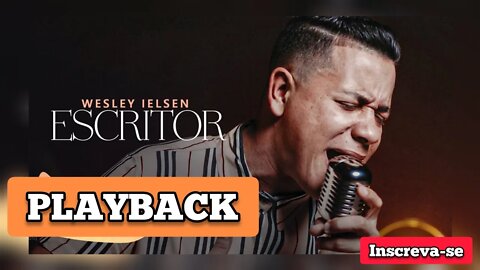 ESCRITOR Wesley Ielsen PLAYBACK/ Letra na Descrição