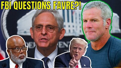 Packers Legend BRETT FAVRE gets QUESTIONED by FBI after MERRICK GARLAND & Bennie Thompson SNOOP?!