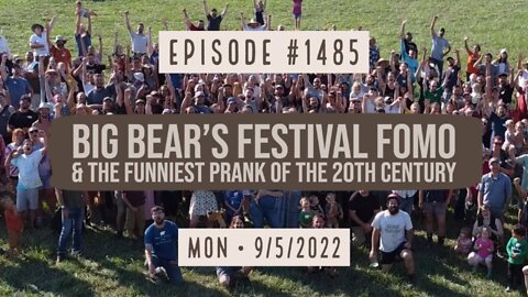 #1485 Big Bear's Festival FOMO & The Funniest Prank Of The 20th Century
