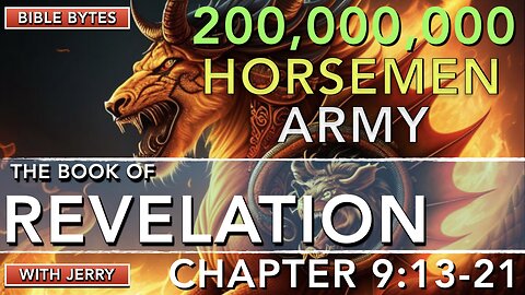 REVELATION 9:13-21 | 200,000,000 HORSEMEN ARMY | 6TH TRUMPET JUDGEMENT | BIBLE BYTES WITH JERRY |