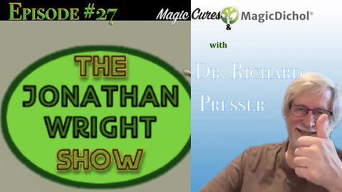 The Jonathan Wright Show - Episode #27 - Magic cures & Magic Dichol with Richard Presser