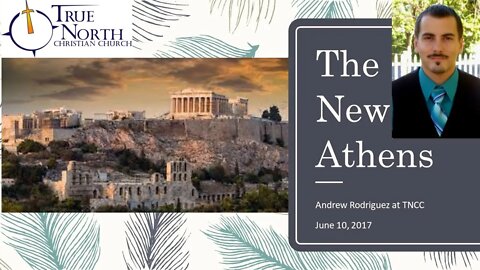 The New Athens - Sermon at TNCC 6/10/17