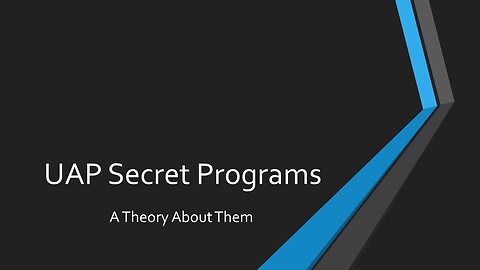 UAP Secret Programs: A Theory About Them