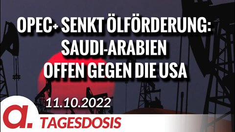 OPEC+ senkt Ölförderung: Saudi-Arabien stellt sich offen gegen die USA | Von Thomas Röper