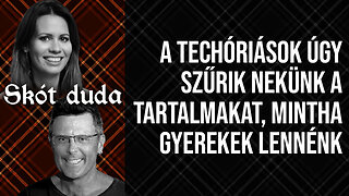 A techóriások úgy szűrik nekünk a tartalmakat, mintha gyerekek lennénk | Skót Duda