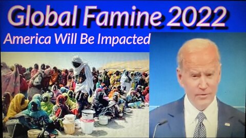Global Famine 2022: America Will Be Impacted!