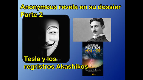 Anonymous revela su dossier Parte 2/ Tesla y Regristros Akashikos.