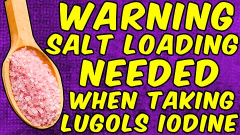 WARNING Why You Need The SALT LOADING Protocol When Taking LUGOLS IODINE!