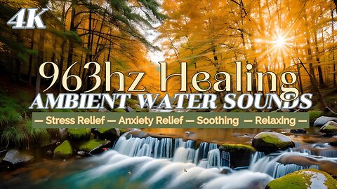 963hz Healing Ambient Stream Sounds for Miracles | Health | God's Frequency
