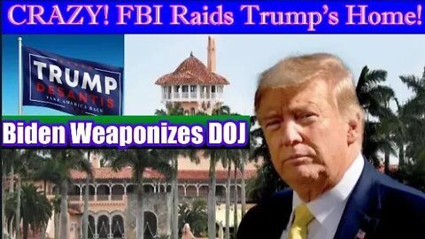 CRAZY! FBI Raids Trump's House! Biden Weaponizes Department of Justice!