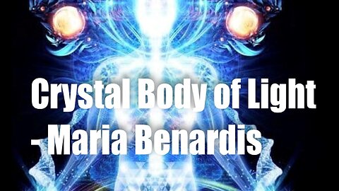 Crystal Body of Light – Maria Benardis