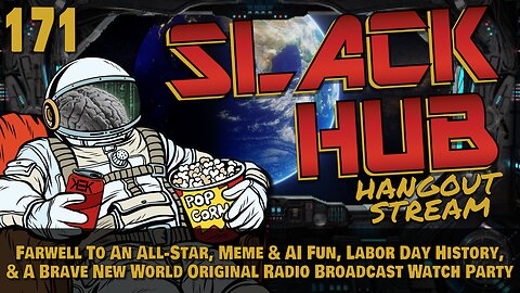 Slack Hub 171: Farwell To An All-Star, Meme & AI Fun, Labor Day History, & A Brave New World Original Radio Broadcast Watch Party