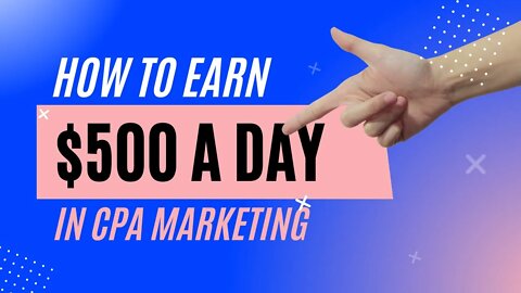 How To Earn $500 A Day, Promote CPA Offers, CPA Marketing, Earn Money Online