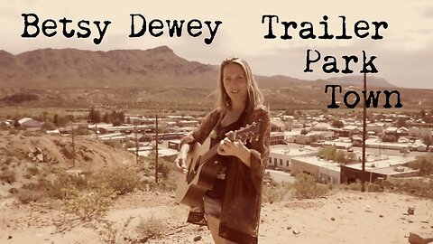 Trailer Park Town - official music video - Betsy Dewey, Austin, TX & Truth or Consequences, NM