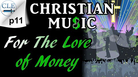 Christian Music: For the Love of Money p11 | 3-5-23 [creationliberty.com]