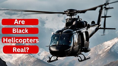 Are Black Helicopters Real?
