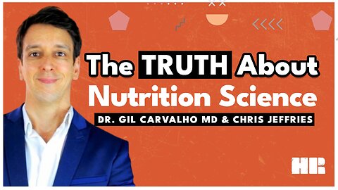 The Truth about Nutrition Science with Dr. Gil Carvalho MD