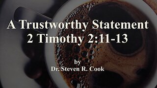 A Trustworthy Statement - 2 Timothy 2:11-13