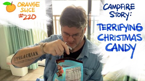 Orange Slice 220: Campfire Story - Terrifying Christmas Candy