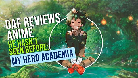 Daf Reviews Anime He Hasn't Seen Before: My Hero Academia