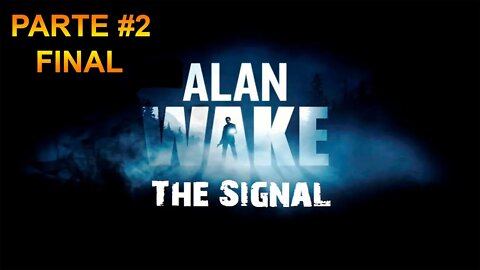Alan Wake: The Signal - [Parte 2 Final] - Legendado PT-BR - 60 Fps - 1440p