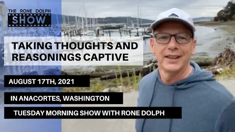 Taking Your Thoughts and Reasonings Captive - Tuesday Christian Teaching | The Rone Dolph Show