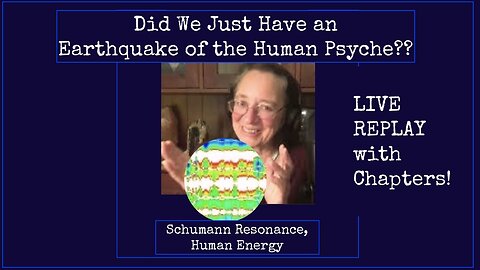 Energy Talk 13 Did We Just Have an Earthquake of the Human Psyche?! Schumann Resonance, Human Energy