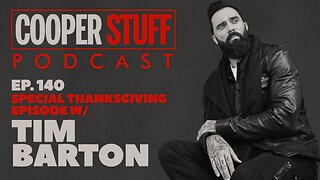 Cooper Stuff Ep. 140 - Special Thanksgiving Episode w/ Tim Barton