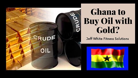 Ghana to Buy Oil With Gold Instead of US Dollars?