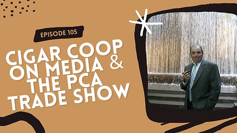 Episode 105: Cigar Coop on Media & the PCA Trade Show